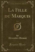 La Fille Du Marquis, Vol. 2 (Classic Reprint)
