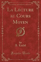La Lecture Au Cours Moyen (Classic Reprint)