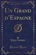 Un Grand d'Espagne, Vol. 1 (Classic Reprint)