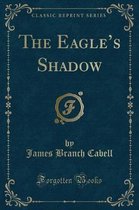 The Eagle's Shadow (Classic Reprint)