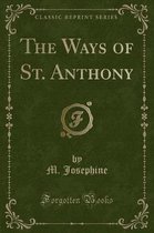 The Ways of St. Anthony (Classic Reprint)