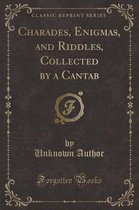 Charades, Enigmas, and Riddles, Collected by a Cantab (Classic Reprint)