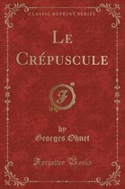 Le Crepuscule (Classic Reprint)