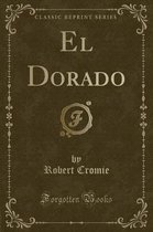 El Dorado (Classic Reprint)