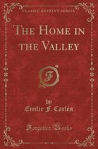 The Home in the Valley (Classic Reprint)