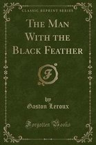 The Man with the Black Feather (Classic Reprint)