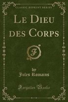 Le Dieu Des Corps (Classic Reprint)