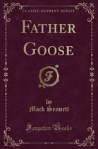 Father Goose (Classic Reprint)