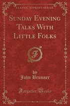 Sunday Evening Talks with Little Folks (Classic Reprint)