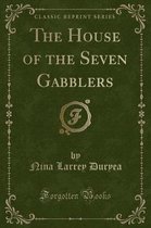 The House of the Seven Gabblers (Classic Reprint)