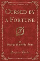 Cursed by a Fortune (Classic Reprint)