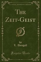 The Zeit-Geist (Classic Reprint)