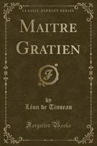 Maitre Gratien (Classic Reprint)