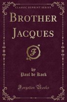 Brother Jacques (Classic Reprint)