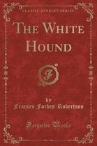 The White Hound (Classic Reprint)