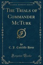 The Trials of Commander McTurk (Classic Reprint)