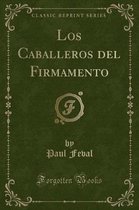 Los Caballeros del Firmamento (Classic Reprint)