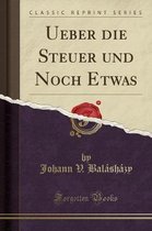 Ueber Die Steuer Und Noch Etwas (Classic Reprint)