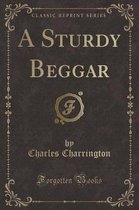 A Sturdy Beggar (Classic Reprint)