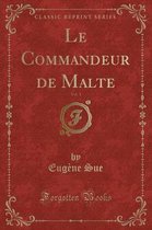 Le Commandeur de Malte, Vol. 1 (Classic Reprint)