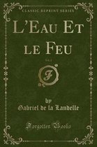 L'Eau Et Le Feu, Vol. 2 (Classic Reprint)