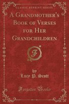 A Grandmother's Book of Verses for Her Grandchildren (Classic Reprint)