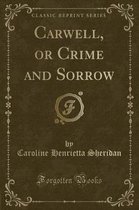 Carwell, or Crime and Sorrow (Classic Reprint)