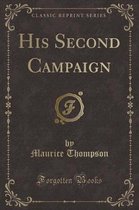 His Second Campaign (Classic Reprint)