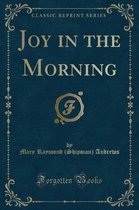 Joy in the Morning (Classic Reprint)