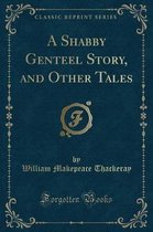 A Shabby Genteel Story, and Other Tales (Classic Reprint)