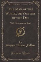 The Man of the World, or Vanities of the Day