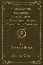 Miscellaneous Selections Published as a Supplement to the Connecticut Courant, Vol. 3 (Classic Reprint)