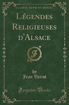 Legendes Religieuses d'Alsace (Classic Reprint)