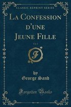 La Confession d'Une Jeune Fille, Vol. 1 (Classic Reprint)