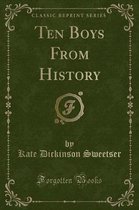 Ten Boys from History (Classic Reprint)