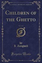 Children of the Ghetto, Vol. 1 of 3 (Classic Reprint)