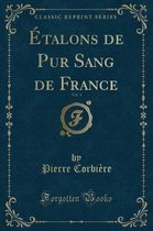 Etalons de Pur Sang de France, Vol. 1 (Classic Reprint)