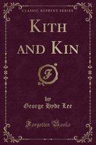 Kith and Kin (Classic Reprint)