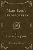 Mary Jane's Kindergarten (Classic Reprint)