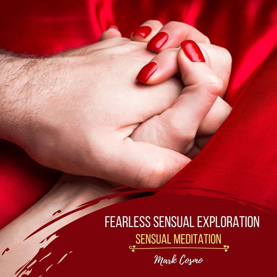 Fearless Sensual Exploration Sensual Meditation, Mark Cosmo 4061707398155 Boeken