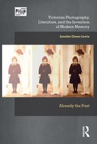Photography, History: History, Photography - Victorian Photography, Literature, and the Invention of Modern Memory