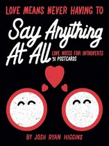 Love Means Never Having to Say Anthing At All 31 Everyday Love Notes for Introverts Love Notes for Introverts 31 Postcards