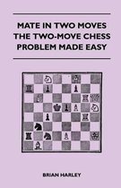 Mate In Two Moves - The Two-Move Chess Problem Made Easy