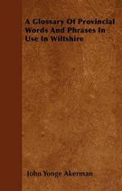A Glossary Of Provincial Words And Phrases In Use In Wiltshire