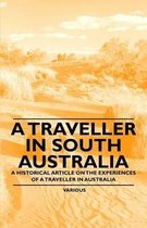 A Traveller in South Australia - A Historical Article on the Experiences of a Traveller in Australia