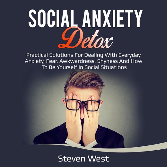 Social Anxiety Detox Practical Solutions for Dealing with Ev ... - cover