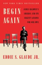 Begin Again: L'Amérique de James Baldwin et ses leçons urgentes pour la nôtre, par Eddie S. Glaude Jr. Avec une photo en noir et blanc de James Baldwin assis sur une chaise entre trois chaises vides.