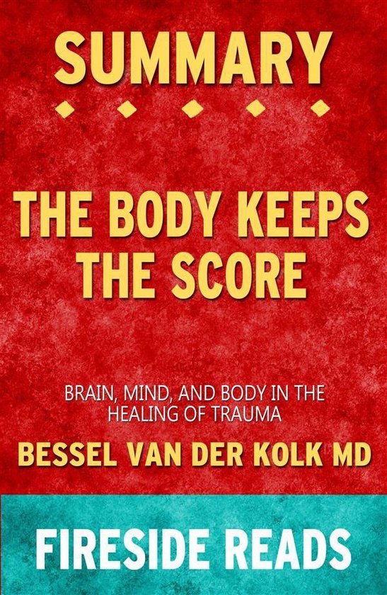 Boek cover The Body Keeps the Score: Brain, Mind, and Body in the Healing of Trauma by Bessel van der Kolk MD: Summary by Fireside Reads van Fireside Reads (Onbekend)