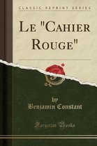Le cahier Rouge (Classic Reprint)