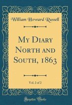 My Diary North and South, 1863, Vol. 2 of 2 (Classic Reprint)